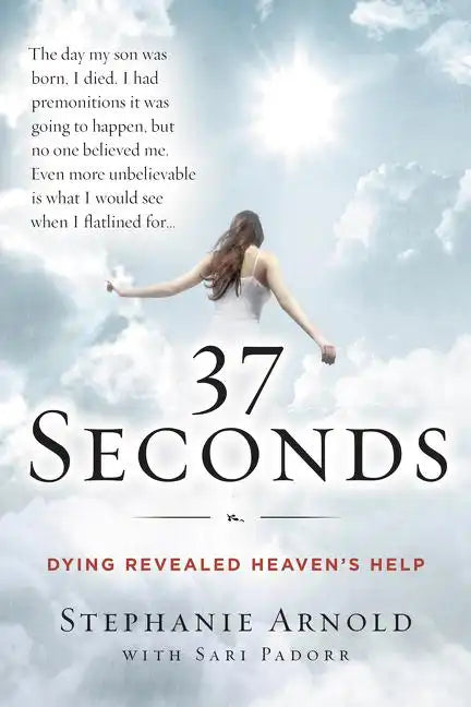 37 Seconds: Dying Revealed Heaven's Help--A Mother's Journey - Paperback