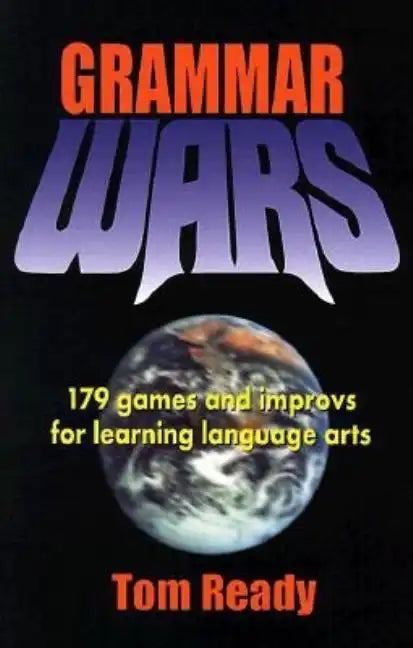 Grammar Wars: 179 Games and Improvs for Learning Language Arts - Paperback