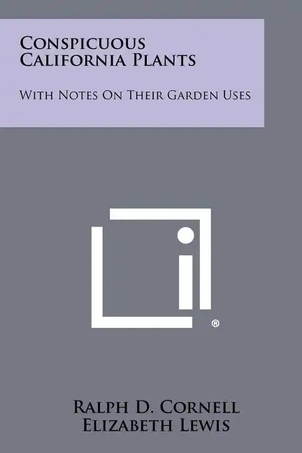 Conspicuous California Plants: With Notes on Their Garden Uses - Paperback