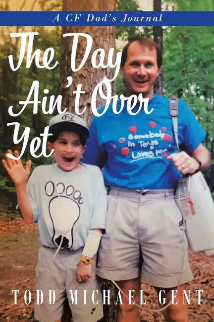 The Day Ain't Over Yet: A CF Dad's Journal - Paperback