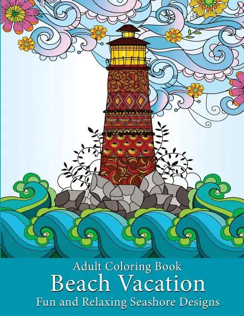 Adult Coloring Book: Beach Vacation: Fun and Relaxing Seashore Designs - Paperback