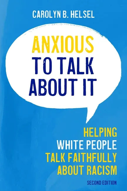 Anxious to Talk about It: Helping White People Talk Faithfully about Racism - Paperback