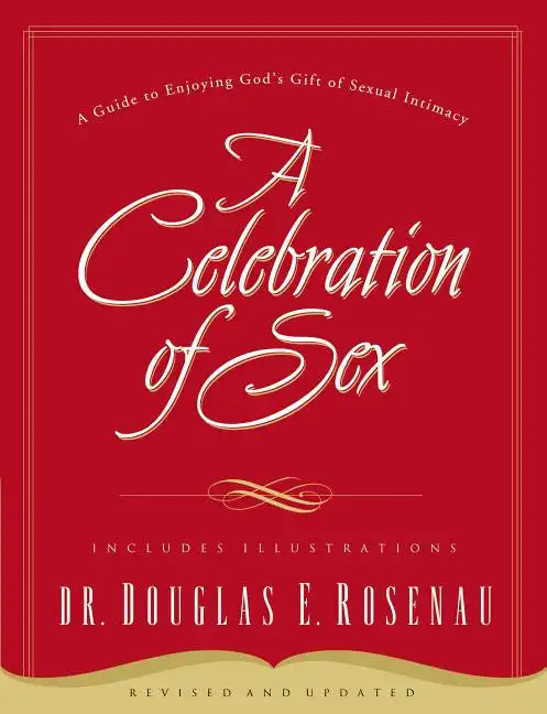 A Celebration of Sex: A Guide to Enjoying God's Gift of Sexual Intimacy - Paperback