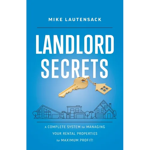 Landlord Secrets: A Complete System for Managing Your Rental Properties for Maximum Profit! - Paperback