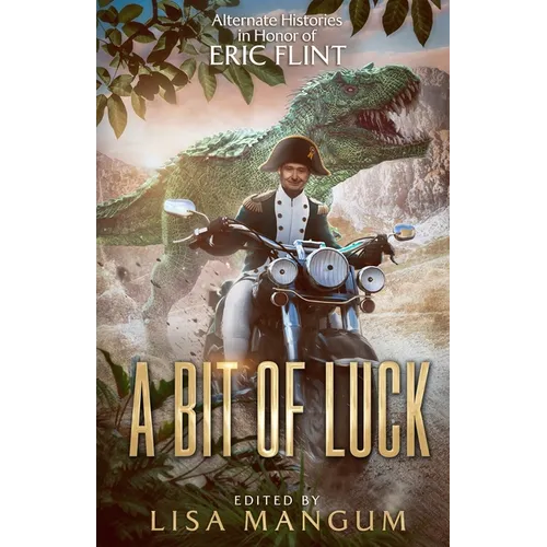 A Bit of Luck: Alternate Histories in Honor of Eric Flint - Paperback