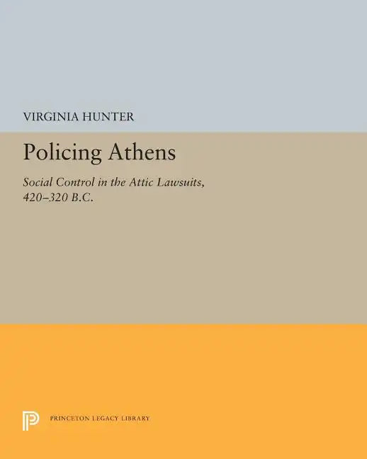 Policing Athens: Social Control in the Attic Lawsuits, 420-320 B.C. - Paperback