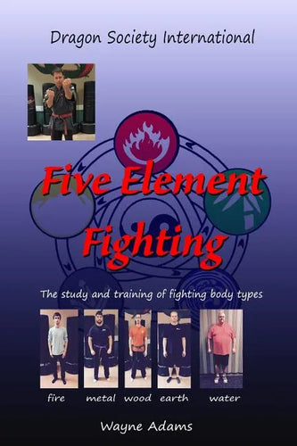 Five Element Fighting: The study and training of fighting body types - Paperback