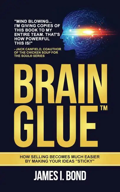 Brain Glue: How Selling Becomes Much Easier By Making Your Ideas 