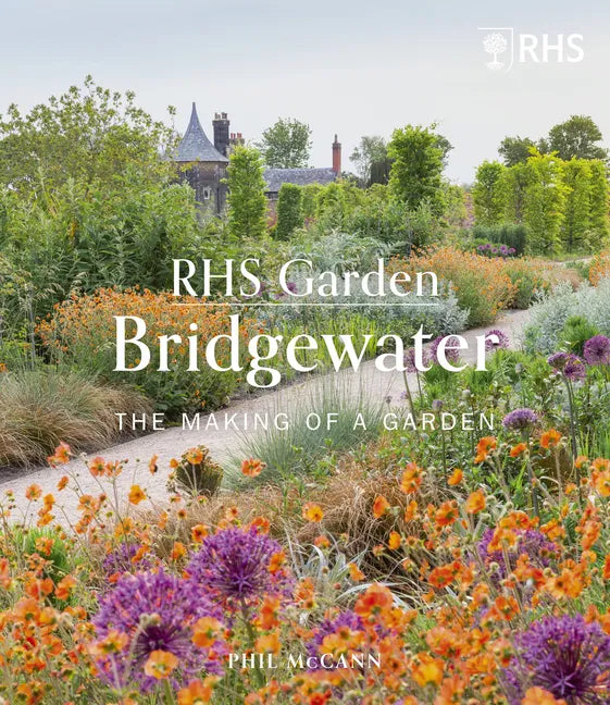 Rhs Garden Bridgewater: The Making of a Garden - Hardcover