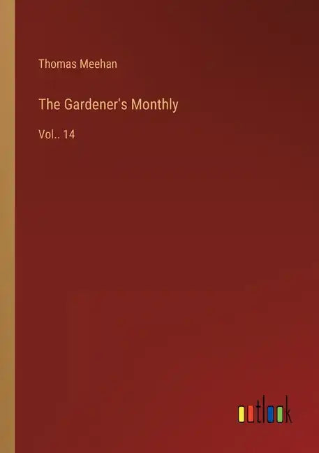 The Gardener's Monthly: Vol.. 14 - Paperback