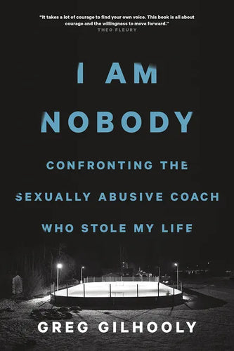 I Am Nobody: Confronting the Sexually Abusive Coach Who Stole My Life - Hardcover