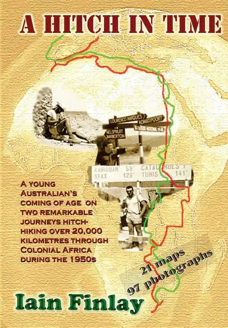 A Hitch In Time: A Young man's coming of age on two remarkable journeys hitch-hiking over 20,000 kilometres through Colonial Africa during the 1950s - Paperback