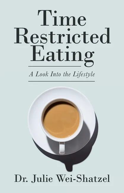 Time Restricted Eating: A Look into the Lifestyle - Paperback