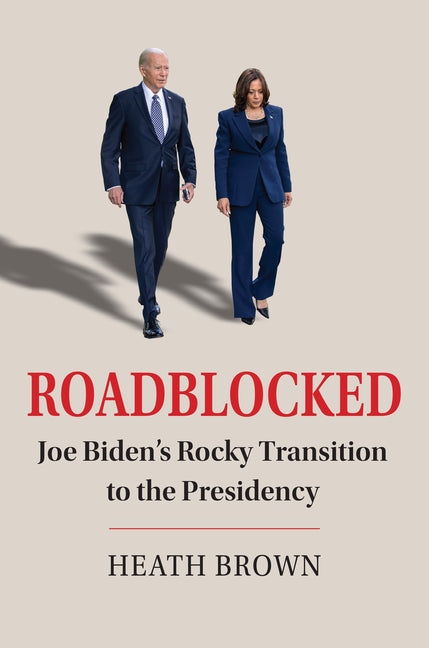 Roadblocked: Joe Biden's Rocky Transition to the Presidency - Paperback