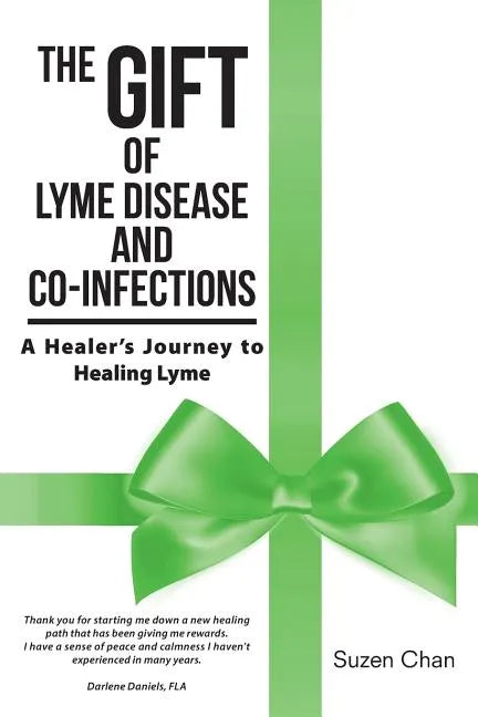 The Gift of Lyme Disease and Co-Infections: A Healer's Journey to Healing Lyme - Paperback