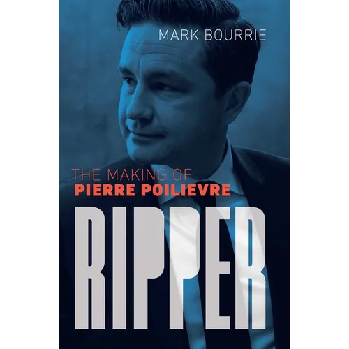 Ripper: The Making of Pierre Poilievre - Paperback