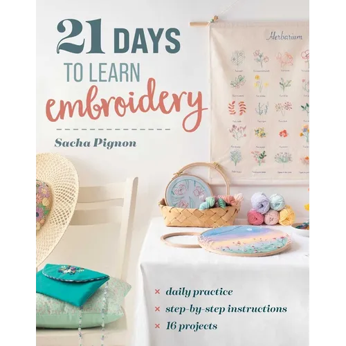 21 Days to Learn Embroidery: Daily Practice, Step-By-Step Instructions, 16 Projects - Paperback