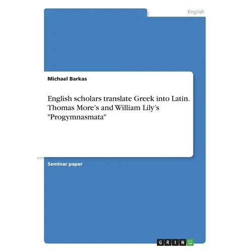 English scholars translate Greek into Latin. Thomas More's and William Lily's 