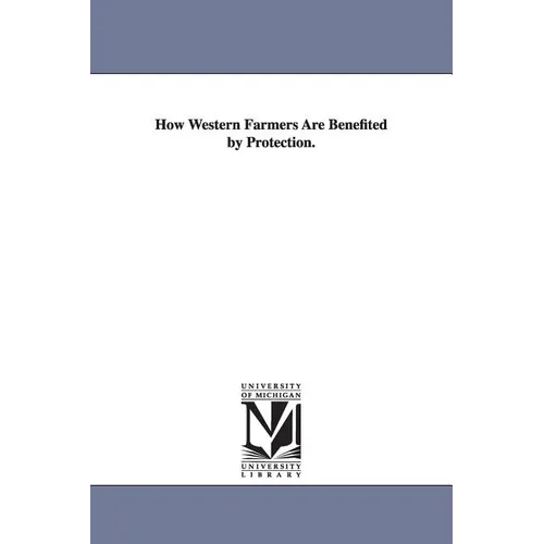 How Western Farmers Are Benefited by Protection. - Paperback