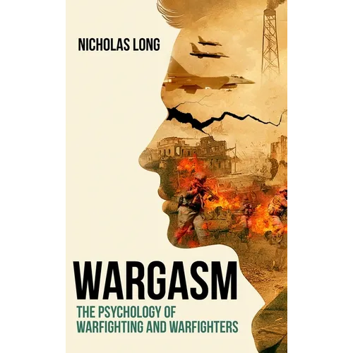 Wargasm: The Psychology of Warfighting and Warfighters - Hardcover