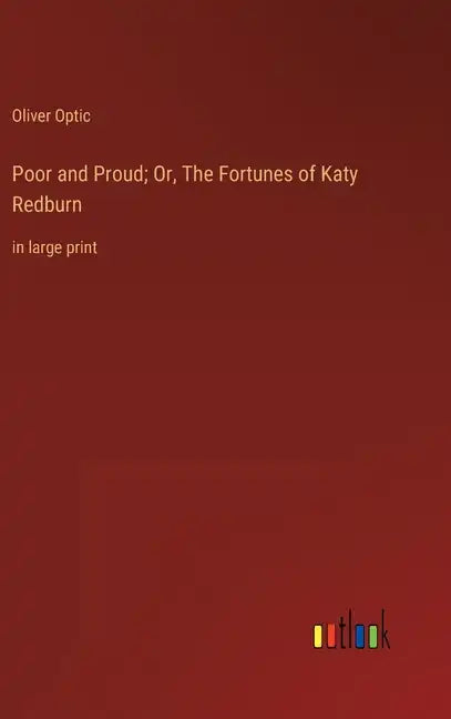 Poor and Proud; Or, The Fortunes of Katy Redburn: in large print - Hardcover