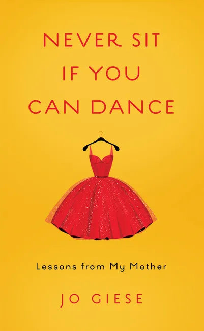 Never Sit If You Can Dance: Lessons from My Mother - Paperback