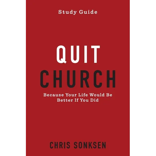 Quit Church - Study Guide: Because Your Life Would Be Better If You Did - Paperback
