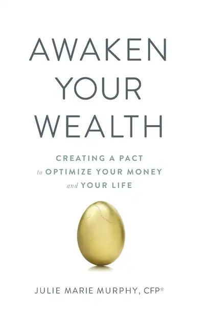 Awaken Your Wealth: Creating a PACT to OPTIMIZE YOUR MONEY and YOUR LIFE - Hardcover