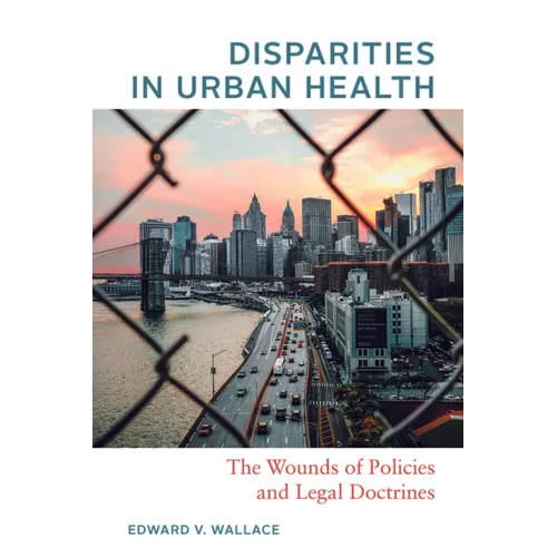 Disparities in Urban Health: The Wounds of Policies and Legal Doctrines - Paperback