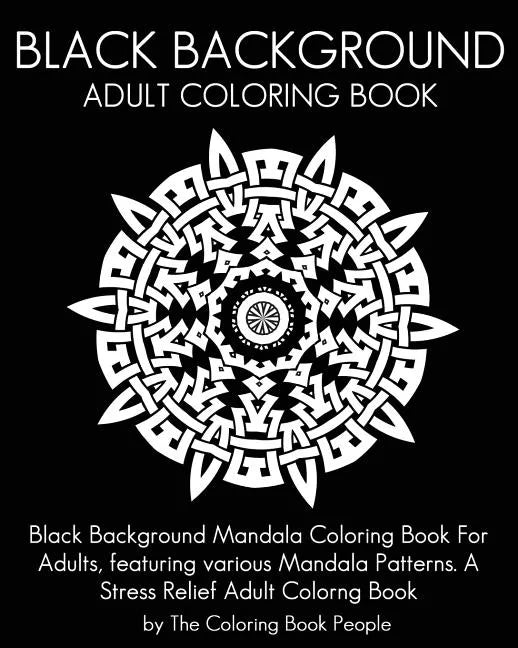 Black Background Adult Coloring Book: Black Background Mandala Coloring Book For Adults, featuring various Mandala Patterns. A Stress Relief Adult Col - Paperback