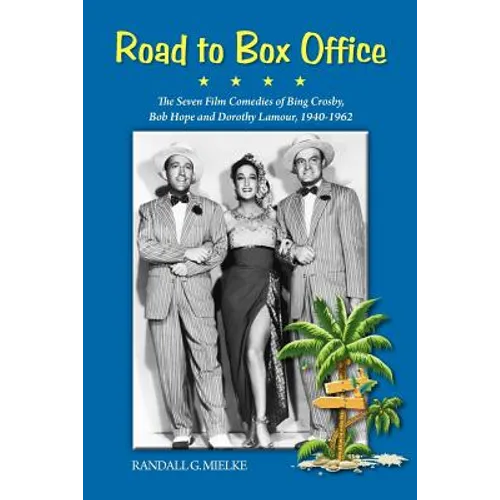 Road to Box Office - The Seven Film Comedies of Bing Crosby, Bob Hope and Dorothy Lamour, 1940-1962 - Paperback