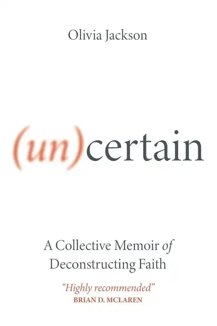 (Un)Certain: A Collective Memoir of Deconstructing Faith - Paperback