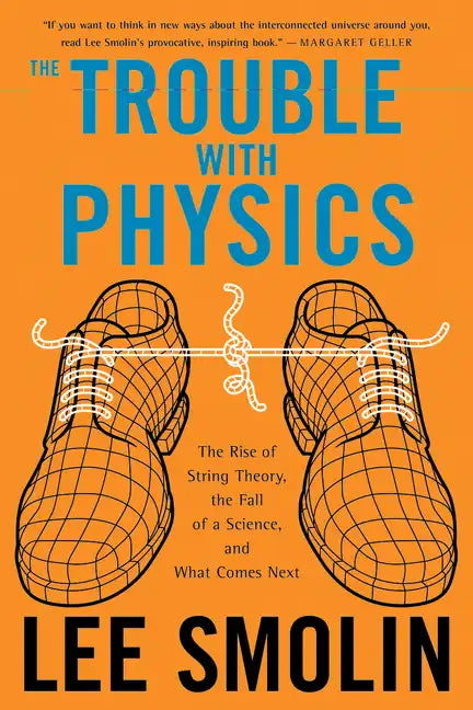 The Trouble with Physics: The Rise of String Theory, the Fall of a Science, and What Comes Next - Paperback