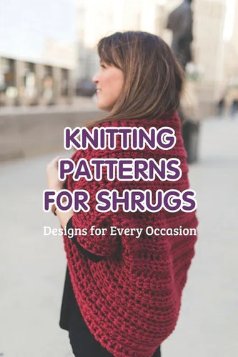 Knitting Patterns for Shrugs: Designs for Every Occasion - Paperback