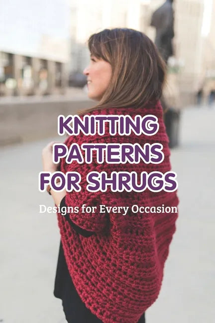 Knitting Patterns for Shrugs: Designs for Every Occasion - Paperback