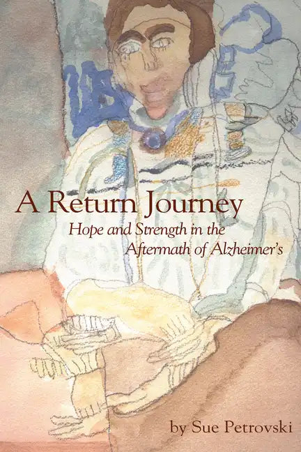A Return Journey: Hope and Strength in the Aftermath of Alzhiemer's - Paperback