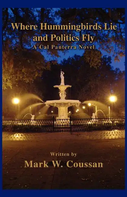 Where Hummingbirds Lie and Politics Fly: A Cal Panterra Novel - Paperback