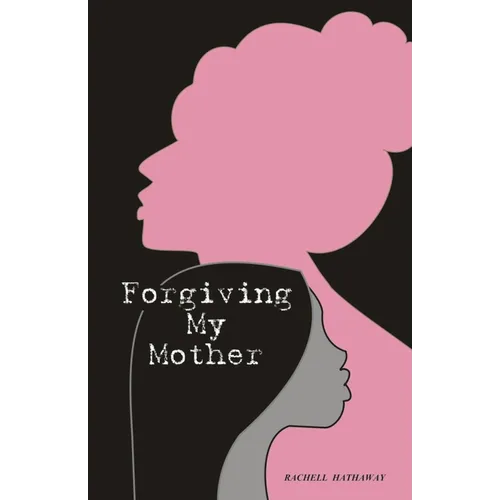 Forgiving My Mother: A Personal Journey to Freedom - Paperback