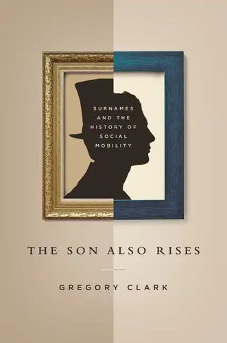 The Son Also Rises: Surnames and the History of Social Mobility - Paperback