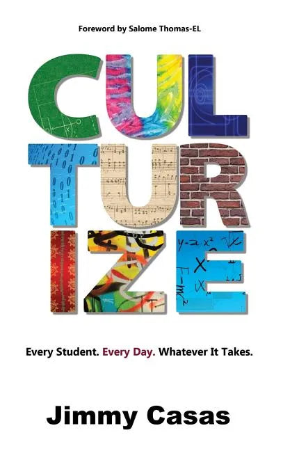 Culturize: Every Student. Every Day. Whatever It Takes. - Hardcover