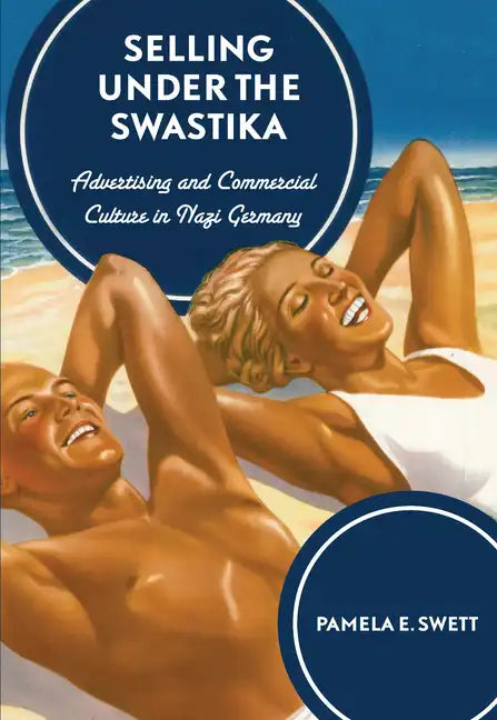 Selling Under the Swastika: Advertising and Commercial Culture in Nazi Germany - Hardcover