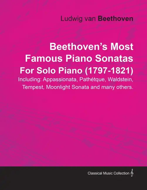 Beethoven's Most Famous Piano Sonatas - Including Appassionata, Pathétique, Waldstein, Tempest, Moonlight Sonata and Many Others - For Solo Piano (179 - Paperback