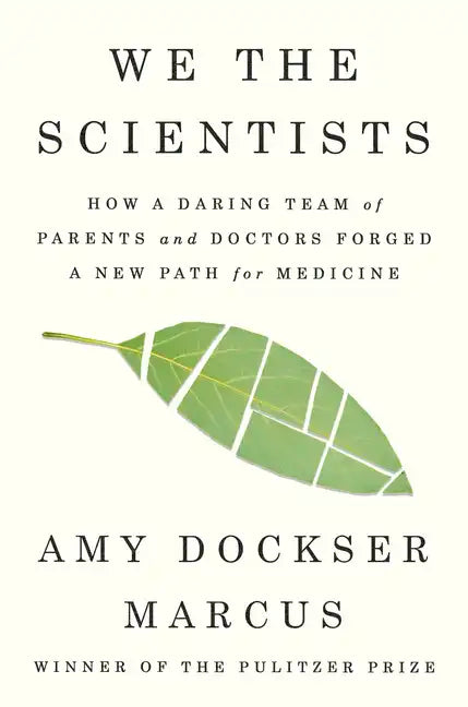 We the Scientists: How a Daring Team of Parents and Doctors Forged a New Path for Medicine - Hardcover