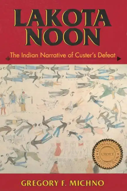 Lakota Noon: The Indian Narrative of Custer's Defeat - Paperback