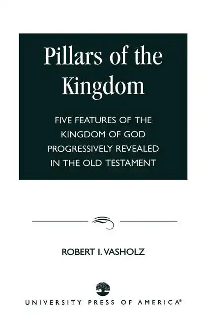 Pillars of the Kingdom: Five Features of the Kingdom of God Progressively Revealed in the Old Testament - Paperback