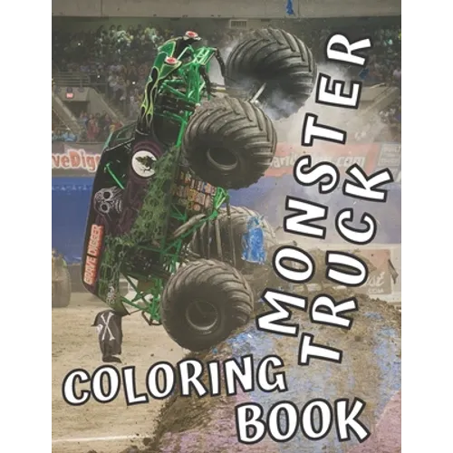 Monster Truck Coloring Book: 35 Big Printed Designs for Kids Ages 8-12 Filled with the Most Wanted Trucks!!! - Paperback