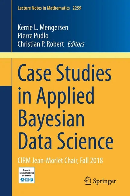 Case Studies in Applied Bayesian Data Science: Cirm Jean-Morlet Chair, Fall 2018 - Paperback