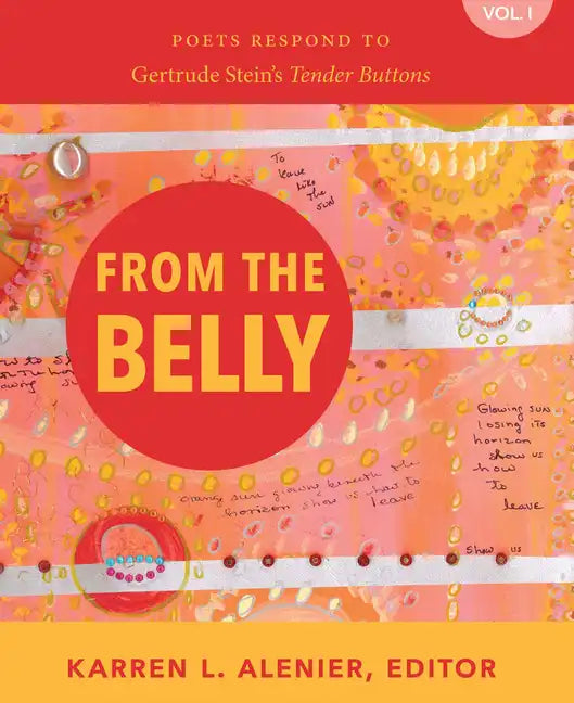 From the Belly: Poets Respond to Gertrude Stein's Tender Buttons Vol. I - Paperback