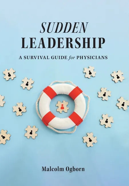 Sudden Leadership: A Survival Guide for Physicians - Hardcover