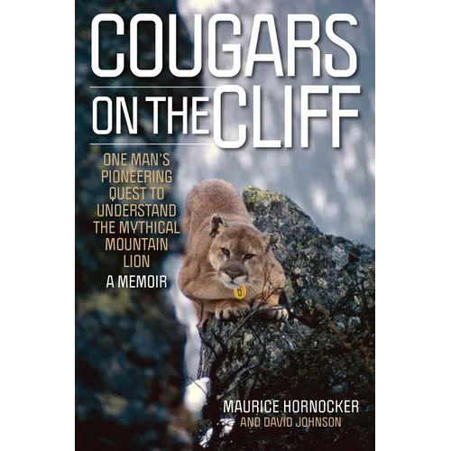 Cougars on the Cliff: One Man's Pioneering Quest to Understand the Mythical Mountain Lion, a Memoir - Paperback